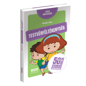 TESTVÉRFÉLTÉKENYSÉG - 50 kulcs gyermeked támogatásához