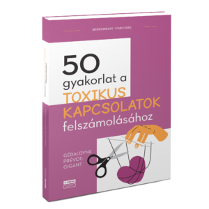50 gyakorlat a toxikus kapcsolatok felszámolásához